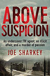 Above Suspicion: An Undercover FBI Agent, an Illicit Affair, and a Murder of Passion