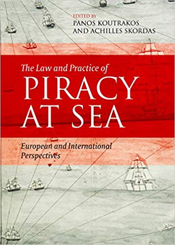 The Law and Practice of Piracy at Sea: European and International Perspectives